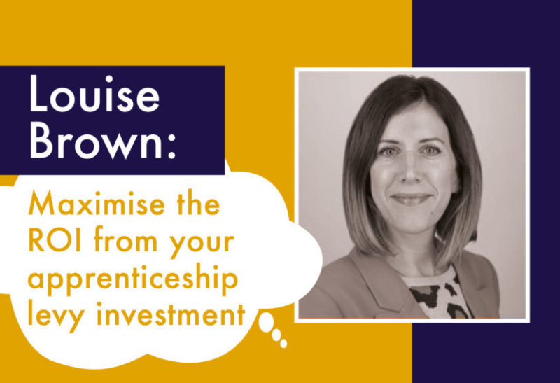 Sourcing Apprenticeship Training Providers – Maximising the return on your levy investment by Louise Brown