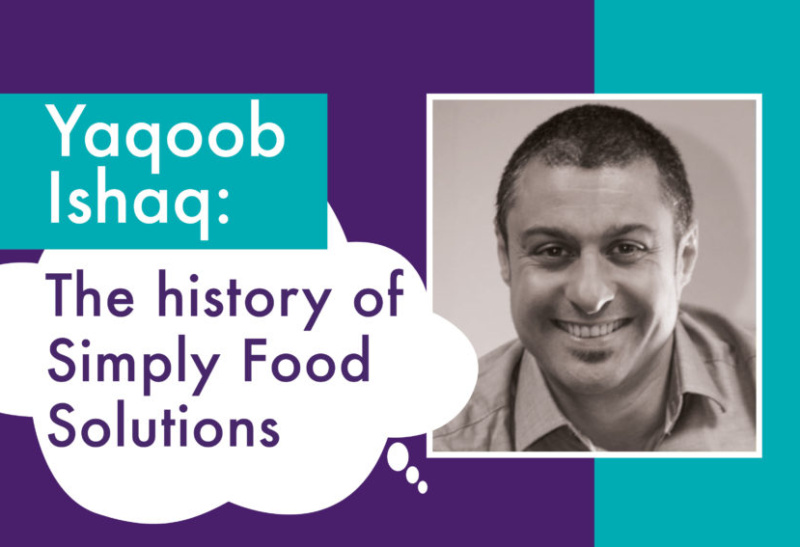 Yaqoob Ishaq, Managing Director of our latest acquisition Simply Food Solutions, talks the history of the brand...