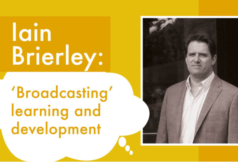 'Broadcasting' Learning & Development by Iain Brierley – Learning and Development Manager for Leadership and Culture