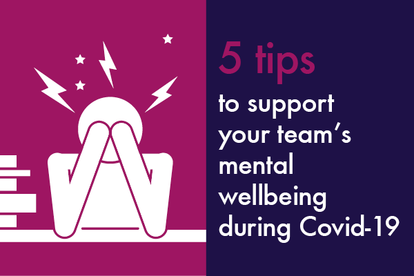 5 tips to support your team’s mental wellbeing during COVID-19