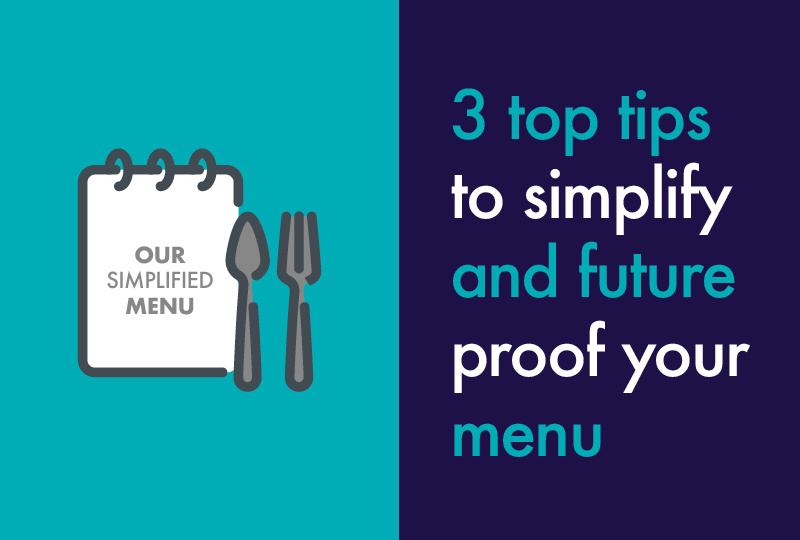 3 top tips to simplify and future proof your menu