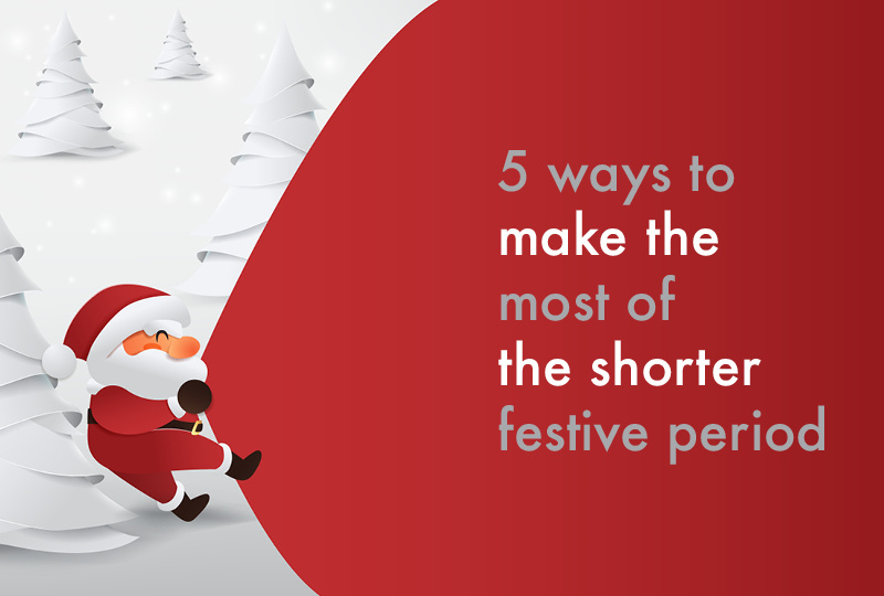 5 ways to make the most of the shorter festive period