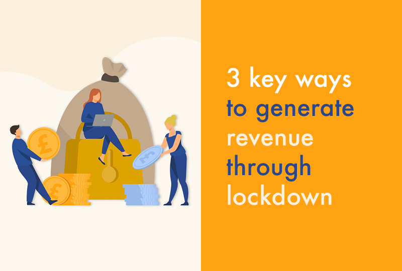 3 key ways to generate revenue through lockdown