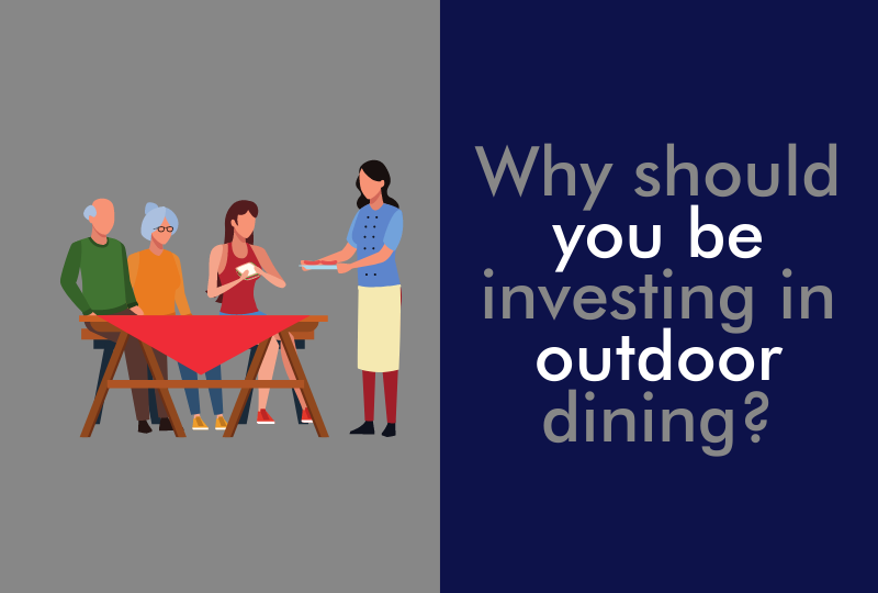 Why should you be investing in outdoor dining?