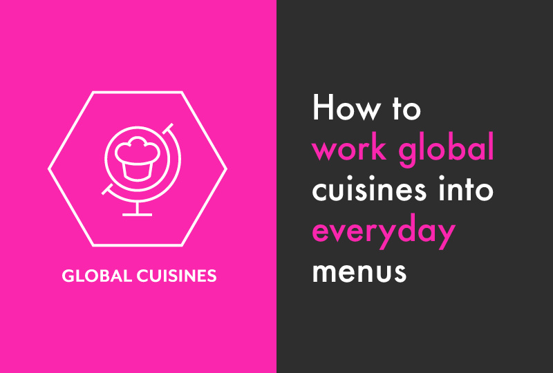 How to work global cuisines into everyday menus