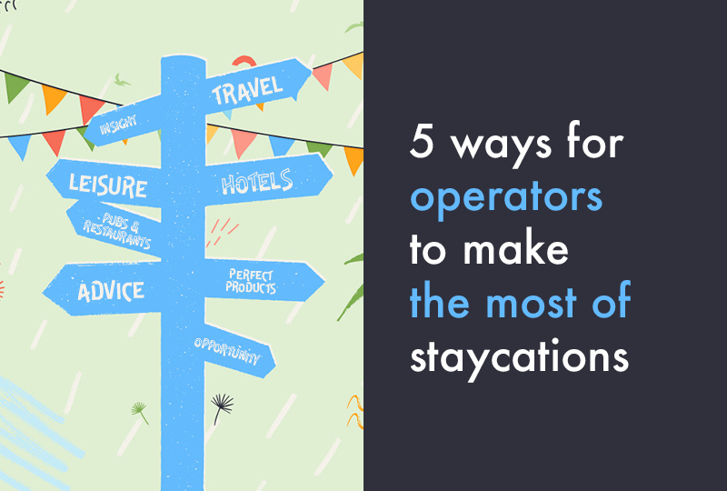 5 ways for operators to make the most of staycations
