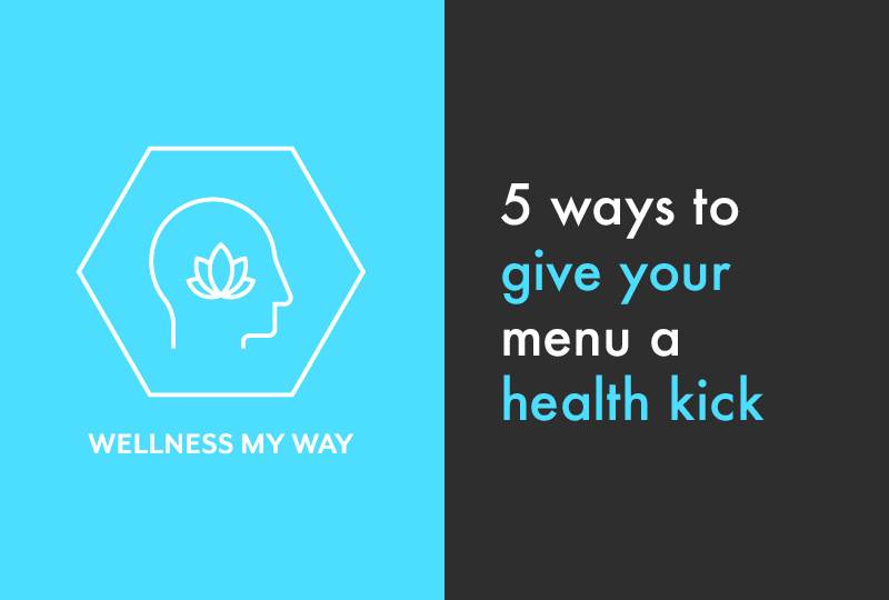 5 ways to give your menu a health kick
