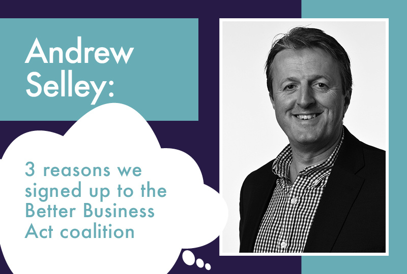 3 reasons why we signed up to the Better Business Act coalition