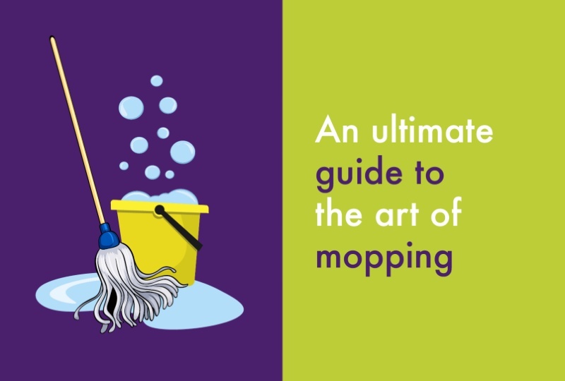 An ultimate guide to the art of mopping