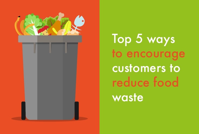 Top 5 ways to encourage customers to reduce food waste