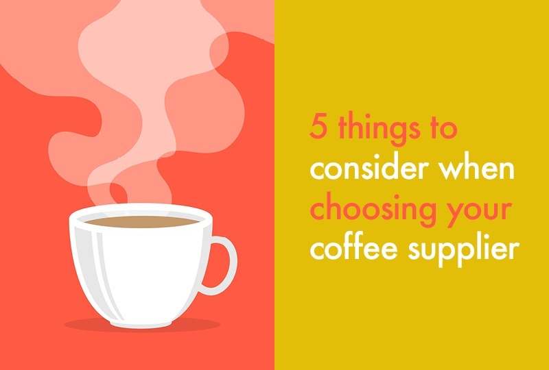 5 things to consider when choosing your coffee supplier Bidfood Blog
