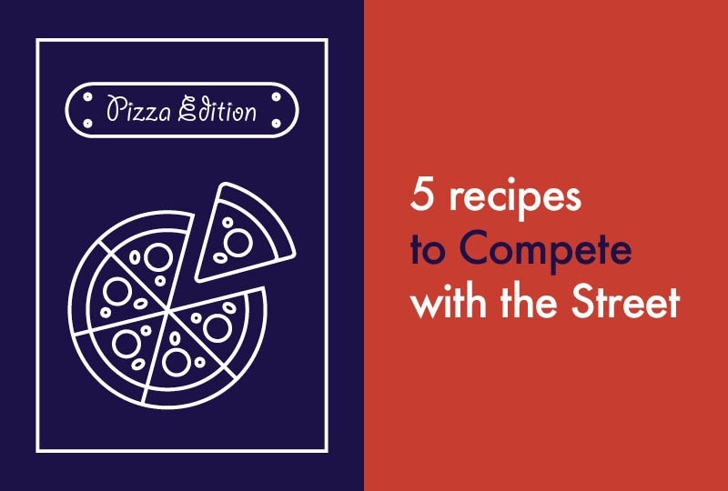 5 recipes to Compete with the Street - pizza edition