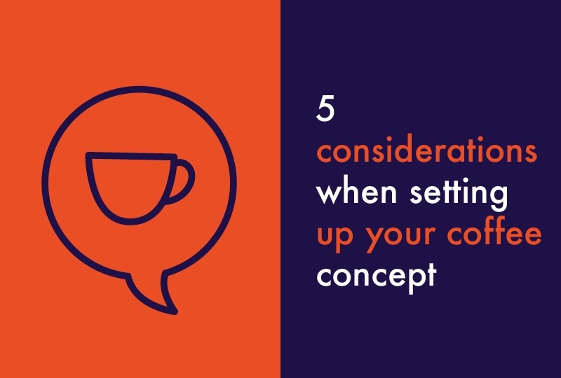 5 considerations when setting up your coffee concept Bidfood Blog