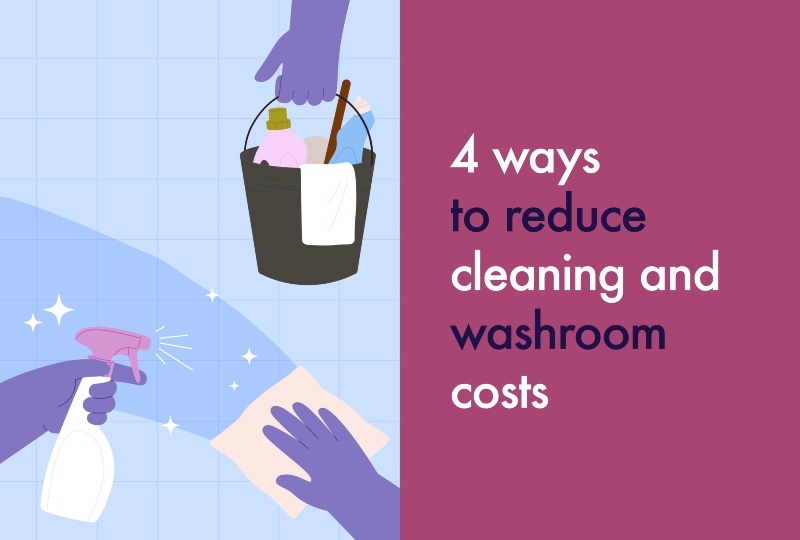 4 ways to reduce cleaning and washroom costs