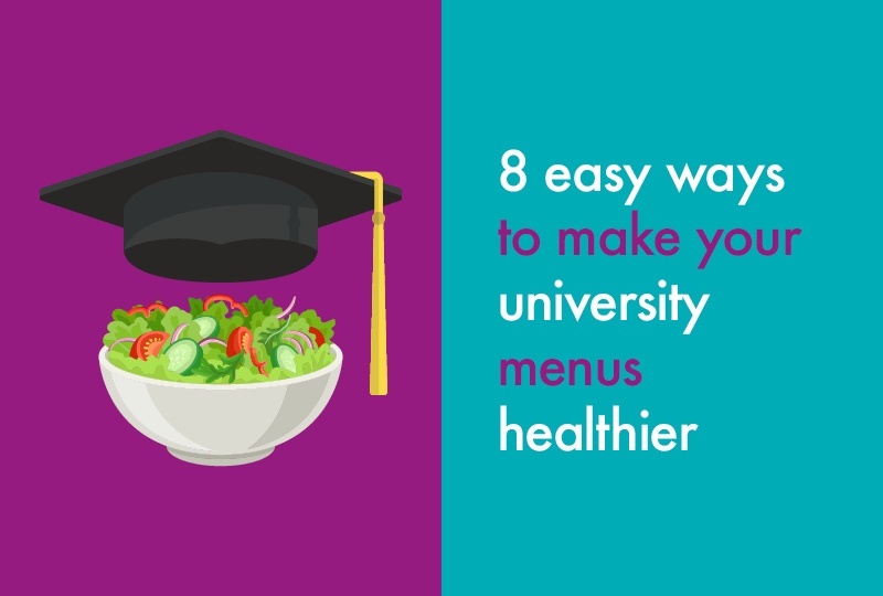 8 easy ways to make your university menus more healthy