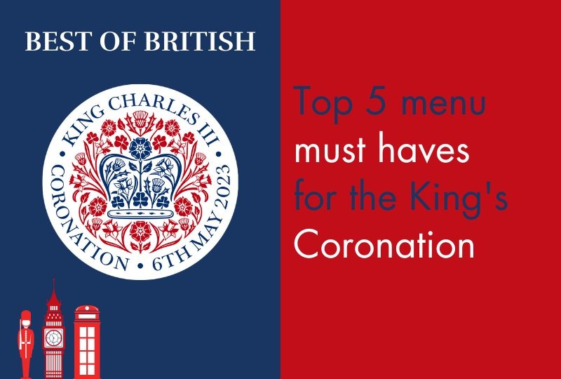 Top 5 menu must haves for the King's Coronation