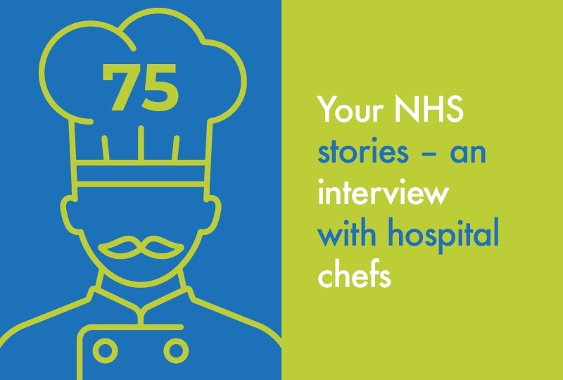 Your NHS stories – an interview with hospital chefs